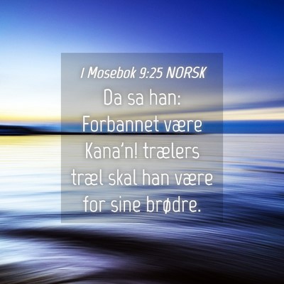 Picture 04 - 1 Mosebok 9:25 NORSK - Da sa han: Forbannet være Kana'n! trælers træl - Bible Verse Picture