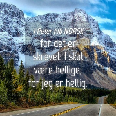 Picture 04 - 1 Peter 1:16 NORSK - for det er skrevet: I skal være hellige; for jeg - Bible Verse Picture