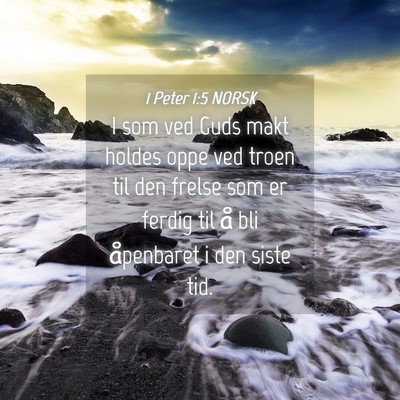 Picture 04 - 1 Peter 1:5 NORSK - I som ved Guds makt holdes oppe ved troen til den - Bible Verse Picture