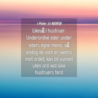 Picture 04 - 1 Peter 3:1 NORSK - Likeså I hustruer: Underordne eder under eders - Bible Verse Picture