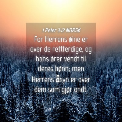 Picture 04 - 1 Peter 3:12 NORSK - For Herrens øine er over de rettferdige, og hans - Bible Verse Picture