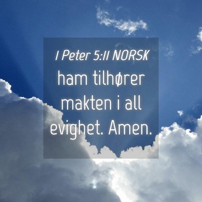 Picture 04 - 1 Peter 5:11 NORSK - ham tilhører makten i all evighet. - Bible Verse Picture