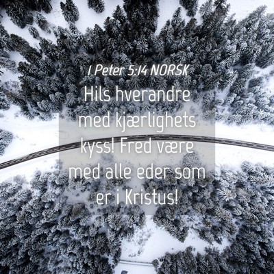 Picture 04 - 1 Peter 5:14 NORSK - Hils hverandre med kjærlighets kyss! Fred være - Bible Verse Picture