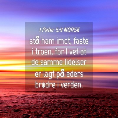 Picture 04 - 1 Peter 5:9 NORSK - stå ham imot, faste i troen, for I vet at de - Bible Verse Picture
