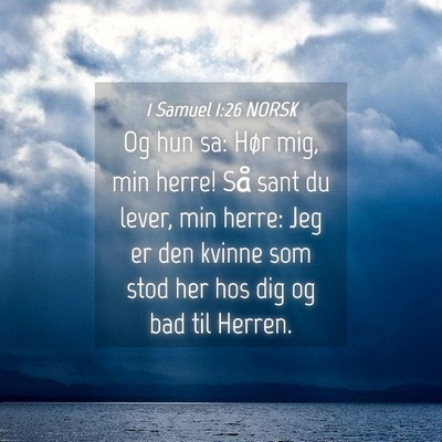 Picture 04 - 1 Samuel 1:26 NORSK - Og hun sa: Hør mig, min herre! Så sant du - Bible Verse Picture