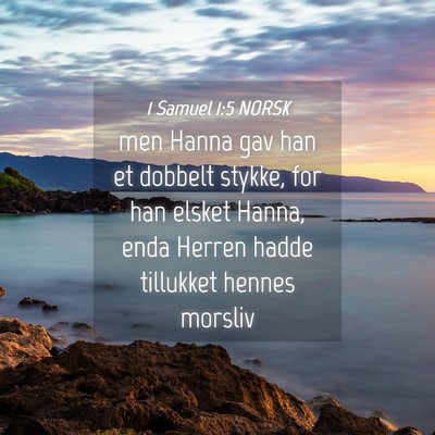 Picture 04 - 1 Samuel 1:5 NORSK - men Hanna gav han et dobbelt stykke, for han - Bible Verse Picture