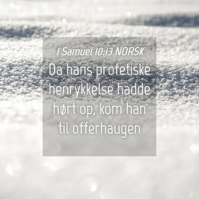 Picture 04 - 1 Samuel 10:13 NORSK - Da hans profetiske henrykkelse hadde hørt op, - Bible Verse Picture