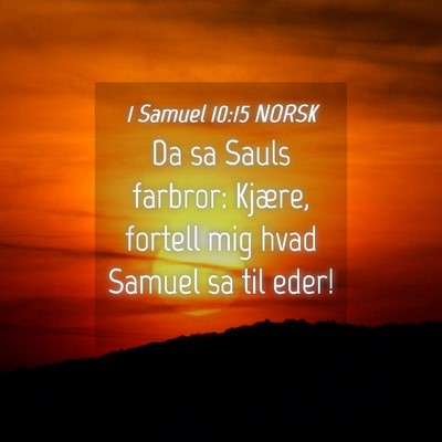 Picture 04 - 1 Samuel 10:15 NORSK - Da sa Sauls farbror: Kjære, fortell mig hvad - Bible Verse Picture