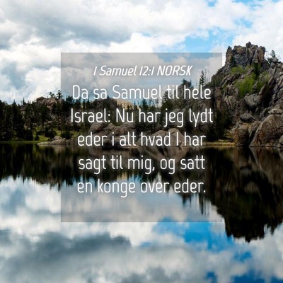 Picture 04 - 1 Samuel 12:1 NORSK - Da sa Samuel til hele Israel: Nu har jeg lydt - Bible Verse Picture