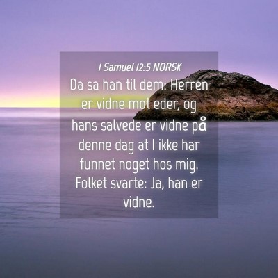 Picture 04 - 1 Samuel 12:5 NORSK - Da sa han til dem: Herren er vidne mot eder, og - Bible Verse Picture