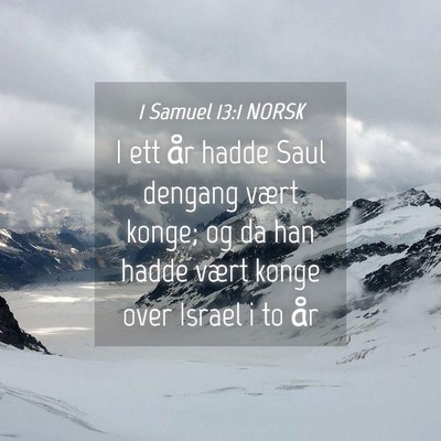 Picture 04 - 1 Samuel 13:1 NORSK - I ett år hadde Saul dengang vært konge; og da - Bible Verse Picture
