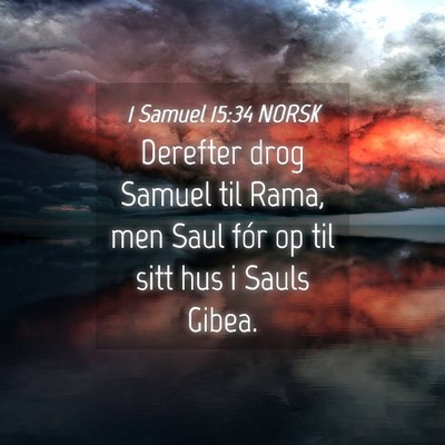 Picture 04 - 1 Samuel 15:34 NORSK - Derefter drog Samuel til Rama, men Saul fór op - Bible Verse Picture