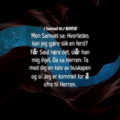 Picture 04 - 1 Samuel 16:2 NORSK - Men Samuel sa: Hvorledes kan jeg gjøre slik en - Bible Verse Picture