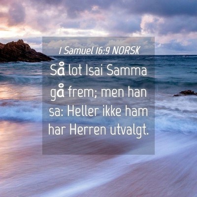 Picture 04 - 1 Samuel 16:9 NORSK - Så lot Isai Samma gå frem; men han sa: Heller - Bible Verse Picture