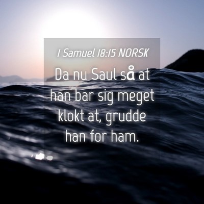 Picture 04 - 1 Samuel 18:15 NORSK - Da nu Saul så at han bar sig meget klokt at, - Bible Verse Picture