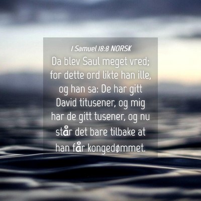 Picture 04 - 1 Samuel 18:8 NORSK - Da blev Saul meget vred; for dette ord likte han - Bible Verse Picture