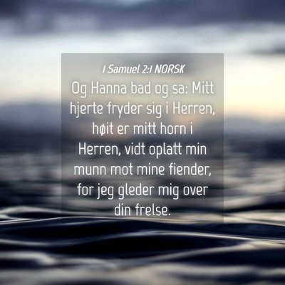 Picture 04 - 1 Samuel 2:1 NORSK - Og Hanna bad og sa: Mitt hjerte fryder sig i - Bible Verse Picture