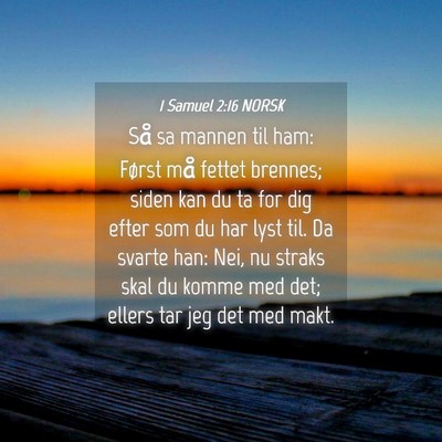 Picture 04 - 1 Samuel 2:16 NORSK - Så sa mannen til ham: Først må fettet brennes; - Bible Verse Picture