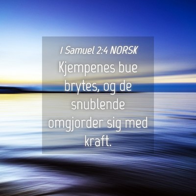 Picture 04 - 1 Samuel 2:4 NORSK - Kjempenes bue brytes, og de snublende omgjorder - Bible Verse Picture