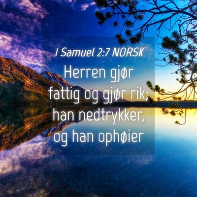 Picture 04 - 1 Samuel 2:7 NORSK - Herren gjør fattig og gjør rik; han nedtrykker, - Bible Verse Picture