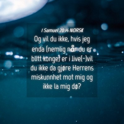 Picture 04 - 1 Samuel 20:14 NORSK - Og vil du ikke, hvis jeg enda {nemlig når du er - Bible Verse Picture