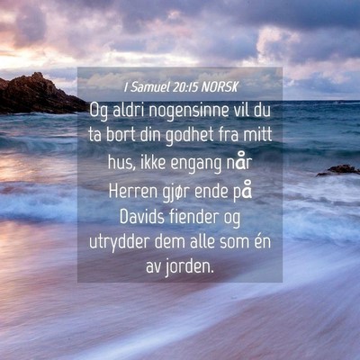 Picture 04 - 1 Samuel 20:15 NORSK - Og aldri nogensinne vil du ta bort din godhet fra - Bible Verse Picture
