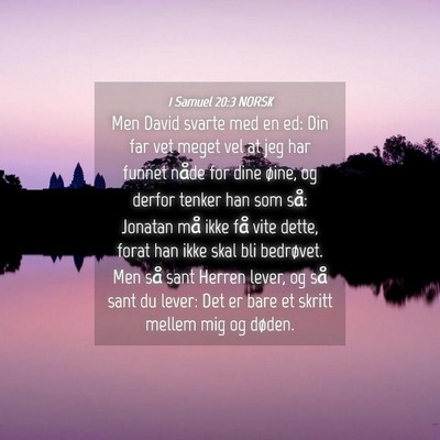 Picture 04 - 1 Samuel 20:3 NORSK - Men David svarte med en ed: Din far vet meget vel - Bible Verse Picture