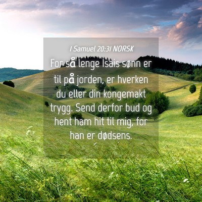 Picture 04 - 1 Samuel 20:31 NORSK - For så lenge Isais sønn er til på jorden, er - Bible Verse Picture