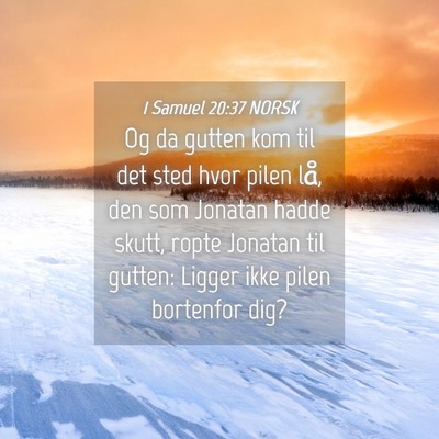 Picture 04 - 1 Samuel 20:37 NORSK - Og da gutten kom til det sted hvor pilen lå, den - Bible Verse Picture