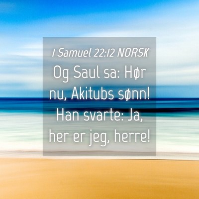 Picture 04 - 1 Samuel 22:12 NORSK - Og Saul sa: Hør nu, Akitubs sønn! Han svarte: - Bible Verse Picture