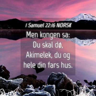 Picture 04 - 1 Samuel 22:16 NORSK - Men kongen sa: Du skal dø, Akimelek, du og hele - Bible Verse Picture
