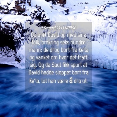 Picture 04 - 1 Samuel 23:13 NORSK - Da brøt David op med sine folk, omkring seks - Bible Verse Picture