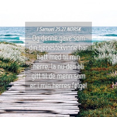 Picture 04 - 1 Samuel 25:27 NORSK - Og denne gave som din tjenestekvinne har hatt med - Bible Verse Picture
