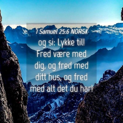 Picture 04 - 1 Samuel 25:6 NORSK - og si: Lykke til! Fred være med dig, og fred med - Bible Verse Picture