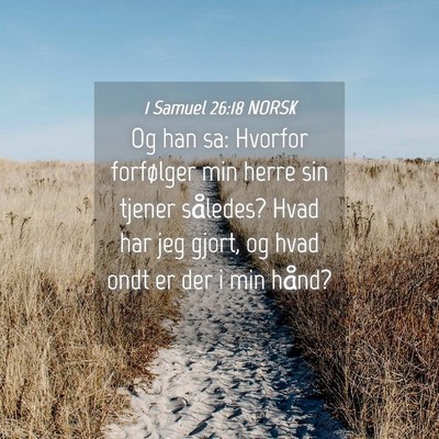Picture 04 - 1 Samuel 26:18 NORSK - Og han sa: Hvorfor forfølger min herre sin - Bible Verse Picture