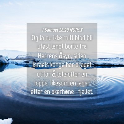 Picture 04 - 1 Samuel 26:20 NORSK - Og la nu ikke mitt blod bli utøst langt borte - Bible Verse Picture