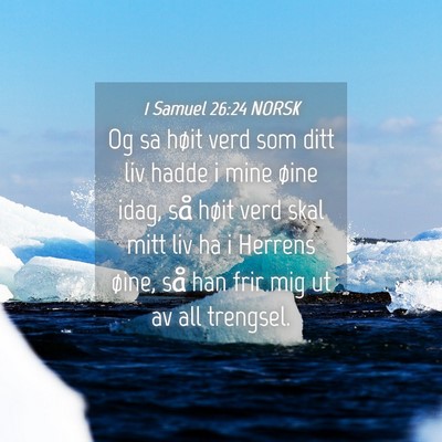 Picture 04 - 1 Samuel 26:24 NORSK - Og sa høit verd som ditt liv hadde i mine øine - Bible Verse Picture