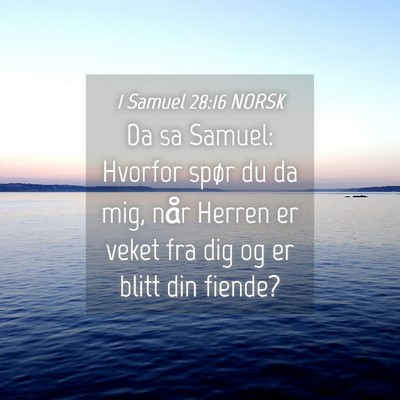 Picture 04 - 1 Samuel 28:16 NORSK - Da sa Samuel: Hvorfor spør du da mig, når - Bible Verse Picture