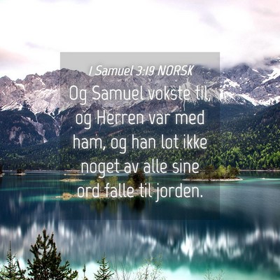 Picture 04 - 1 Samuel 3:19 NORSK - Og Samuel vokste til, og Herren var med ham, og - Bible Verse Picture