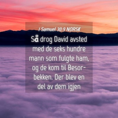 Picture 04 - 1 Samuel 30:9 NORSK - Så drog David avsted med de seks hundre mann som - Bible Verse Picture
