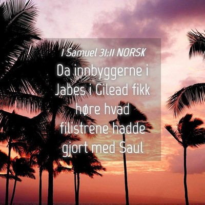 Picture 04 - 1 Samuel 31:11 NORSK - Da innbyggerne i Jabes i Gilead fikk høre hvad - Bible Verse Picture