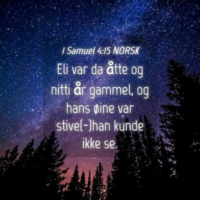 Picture 04 - 1 Samuel 4:15 NORSK - Eli var da åtte og nitti år gammel, og hans - Bible Verse Picture