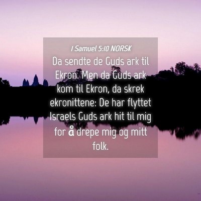 Picture 04 - 1 Samuel 5:10 NORSK - Da sendte de Guds ark til Ekron. Men da Guds ark - Bible Verse Picture