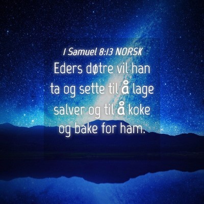 Picture 04 - 1 Samuel 8:13 NORSK - Eders døtre vil han ta og sette til å lage - Bible Verse Picture