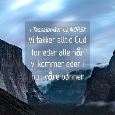 Picture 04 - 1 Tessaloniker 1:2 NORSK - Vi takker alltid Gud for eder alle når vi kommer - Bible Verse Picture