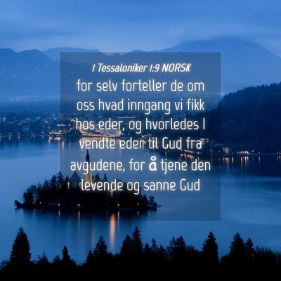 Picture 04 - 1 Tessaloniker 1:9 NORSK - for selv forteller de om oss hvad inngang vi fikk - Bible Verse Picture