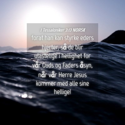 Picture 04 - 1 Tessaloniker 3:13 NORSK - forat han kan styrke eders hjerter, så de blir - Bible Verse Picture