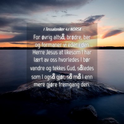 Picture 04 - 1 Tessaloniker 4:1 NORSK - For øvrig altså, brødre, ber og formaner vi - Bible Verse Picture