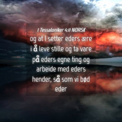 Picture 04 - 1 Tessaloniker 4:11 NORSK - og at I setter eders ære i å leve stille og ta - Bible Verse Picture