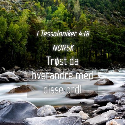 Picture 04 - 1 Tessaloniker 4:18 NORSK - Trøst da hverandre med disse - Bible Verse Picture